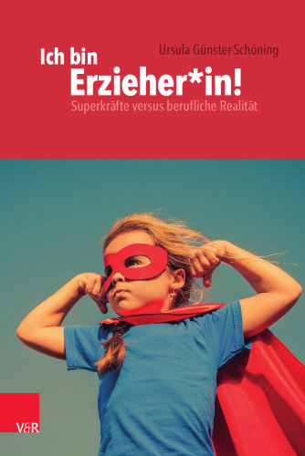 Ich bin Erzieher*in!: Superkräfte versus berufliche Realität