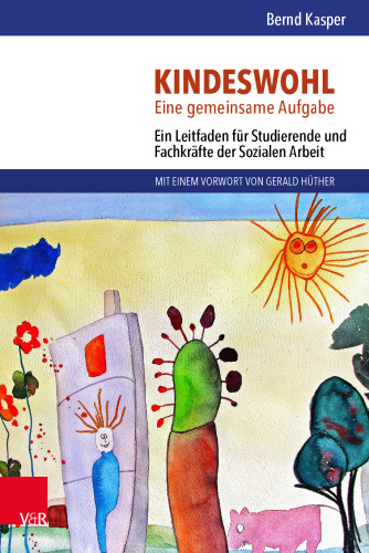Kindeswohl. Eine gemeinsame Aufgabe: Ein Leitfaden für Studierende und Fachkräfte der Sozialen Arbeit