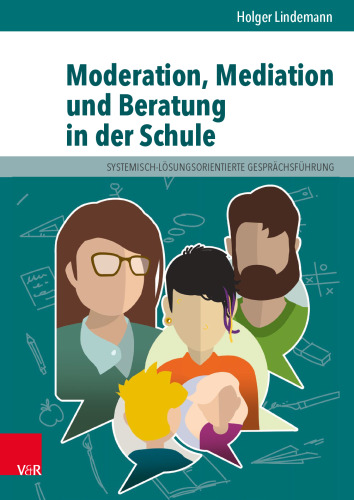 Moderation, Mediation und Beratung in der Schule: Lern- und Arbeitsbuch für pädagogische und soziale Berufe