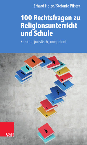 100 Rechtsfragen zu Religionsunterricht und Schule: Konkret, juristisch, kompetent
