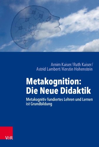 Metakognition: Die Neue Didaktik: Metakognitiv fundiertes Lehren und Lernen ist Grundbildung