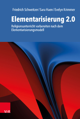 Elementarisierung 2.0: Religionsunterricht vorbereiten nach dem Elementarisierungsmodell