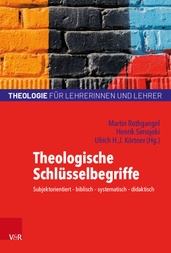 Theologische Schlüsselbegriffe: Subjektorientiert – biblisch – systematisch – didaktisch