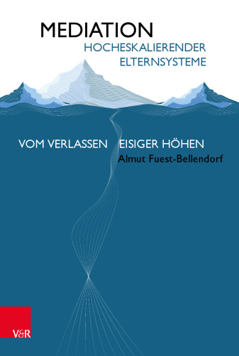 Mediation hocheskalierender Elternsysteme: Vom Verlassen eisiger Höhen