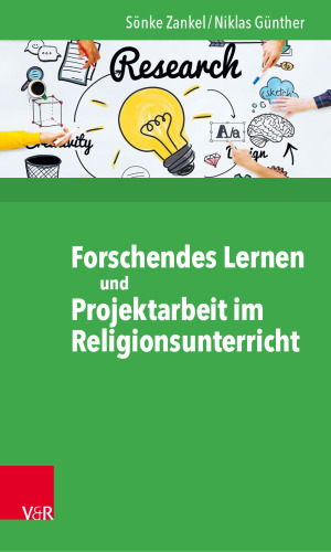 Forschendes Lernen und Projektarbeit im Religionsunterricht: Beispiele für die schulische Praxis