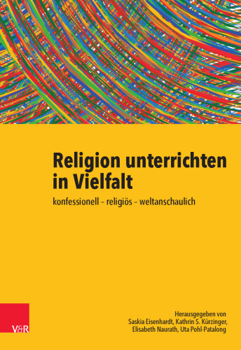 Religion unterrichten in Vielfalt: konfessionell – religiös – weltanschaulich. Ein Handbuch