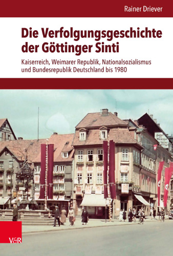 Die Verfolgungsgeschichte der Göttinger Sinti Kaiserreich, Weimarer Republik, Nationalsozialismus und Bundesrepublik Deutschland bis 1980
