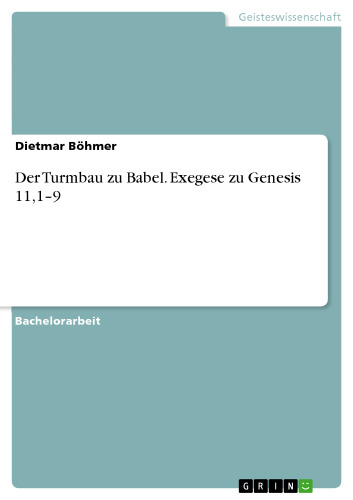 Der Turmbau zu Babel. Exegese zu Genesis 11,1–9