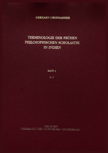Terminologie der frühen philosophischen Scholastik in Indien : ein Begriffswörterbuch zur altindischen Dialektik, Erkenntnislehre und Methodologie. Band 1, A-I