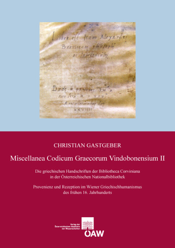 Miscellanea Codicum Graecorum Vindobonensium II: Die griechischen Handschriften der Bibliotheca Corviniana in der Österreichischen Nationalbibliothek ... philosophisch-historischen Klasse, Band 465)