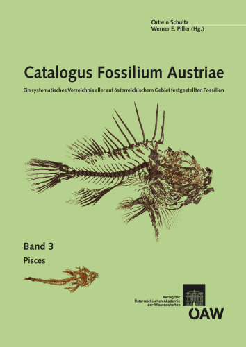 Catalogus Fossilium Austriae. Ein systematisches Verzeichnis aller auf österreichischem Gebiet festgestellten Fossilien. Band 3: Pisces. Unter der ... Piller