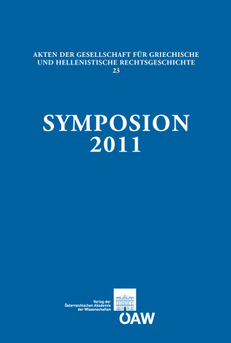 Symposion 2011: Vorträge Zur Griechischen Und Hellenistischen Rechtsgeschichte (Paris, 7.-10. September 2011)