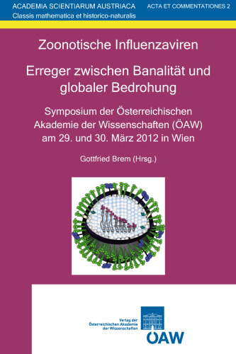 Zoonotische Influenzaviren. Erreger zwischen Banalität und globaler Bedrohung: Symposium der Österreichischen Akademie der Wissenschaften (ÖAW) am 29. und 30. März 2012 in Wien