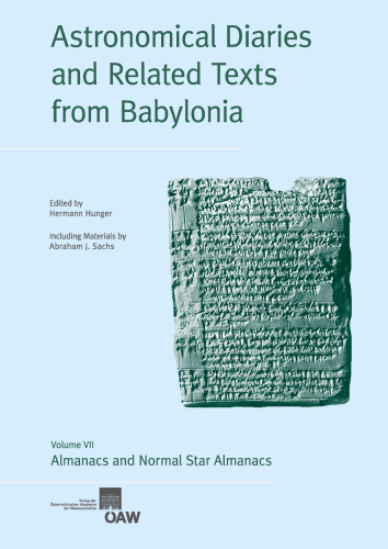 Astronomical Diaries and Related Texts from Babylonia: Volume VII. Almanacs and Normal Star Almanacs (Denkschriften Der Philosophisch-Historischen Klasse)