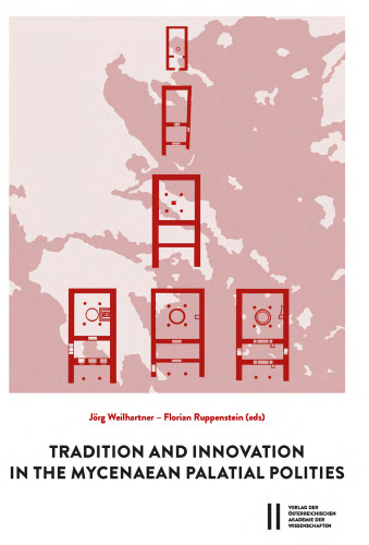 Tradition and Innovation in the Mycenaean Palatilal Polities: Proceedings of an International Symposium held at the Austrian Academy of Sciences (Mykenische Studien)
