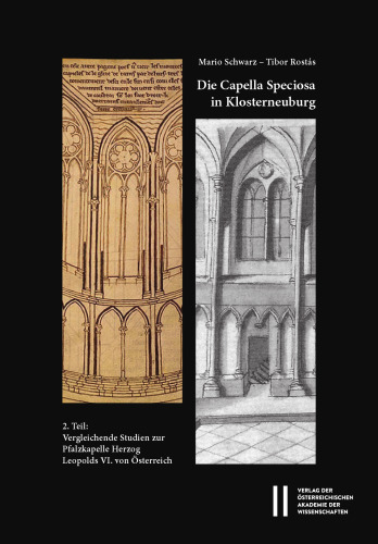Die Capella Speciosa in Klosterneuburg: 2. Teil: Vergleichende Studien zur Pfalzkapelle Herzog Leopolds VI. von Österreich