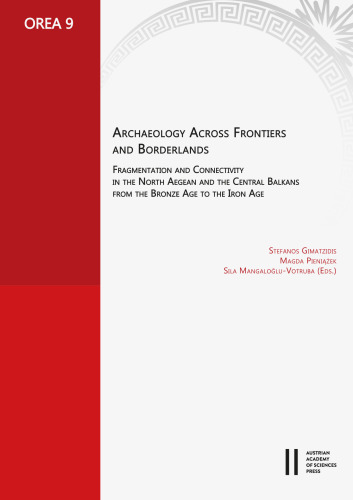 Archaeology Across Frontiers and Borderlands: Fragmentation and Connectivity in the North Aegean and the Central Balkans from the Bronze Age to the Iron Age (Orea)