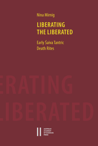 Liberating the Liberated: Early Saiva Tantric Death Rites (Philosophisch-Historische Klasse Sitzungsberichte)