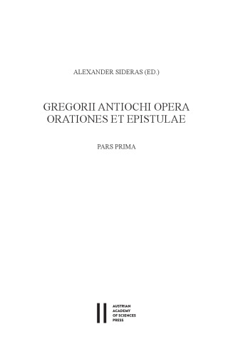 Gregorii Antiochi Opera. Orationes Et Epistulae