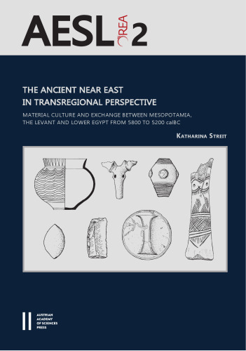 The Ancient Near East in Transregional Perspective: Material Culture and Exchange Between Mesopotamia, the Levant and Lower Egypt from 5800 to 5200 ... Sudan and the Levant, 2) (German Edition)
