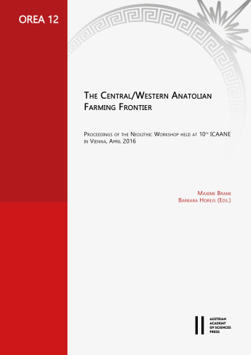 The Central/Western Anatolian Farming Frontier: Proceedings of the Neolithic Workshop Held at 10th Icaane in Vienna, April 2016 (Orea)