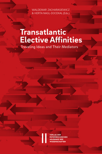 Transatlantic Elective Affinities: Traveling Ideas and Their Mediators (Sitzungsberichte Der Philosophisch-historischen Klasse, 906)