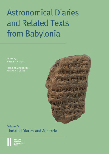 Astronomical Diaries and Related Texts from Babylonia: Undated Diaries and Addenda. Including Materials by Abraham J. Sachs (Denkschriften Der Philosophisch-historischen Klasse, 545)