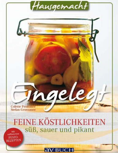 Eingelegt - Feine Köstlichkeiten, süß, sauer und pikant