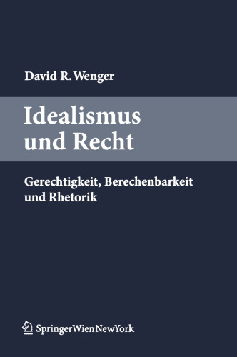 Idealismus und Recht: Gerechtigkeit, Berechenbarkeit und Rhetorik