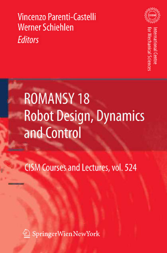 ROMANSY 18 Robot Design, Dynamics and Control: Proceedings of The Eighteenth CISM-IFToMM Symposium