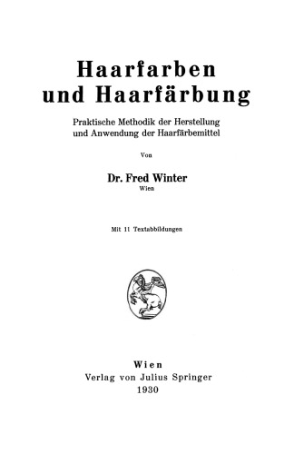 Haarfarben und Haarfärbung: Praktische Methodik der Herstellung und Anwendung der Haarfärbemittel
