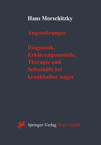 Angststörungen: Diagnostik, Erklärungsmodelle, Therapie und Selbsthilfe bei krankhafter Angst