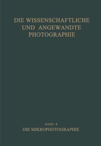Die Wissenschaftliche und Angewandte Photographie: Ƶehnter Band: Die Mikrophotographie