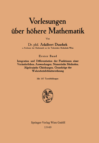 Integration und Differentiation der Funktionen einer Veränderlichen: Anwendungen. Numerische Methoden. Algebraische Gleichungen. Grundzüge der Wahrscheinlichkeitsrechnung