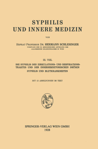 Syphilis und Innere Medizin: Die Syphilis des Zirkulations- und Respirationstraktes und der Innersekretorischen Drüsen Syphilis und Blutkrankheiten III. Teil