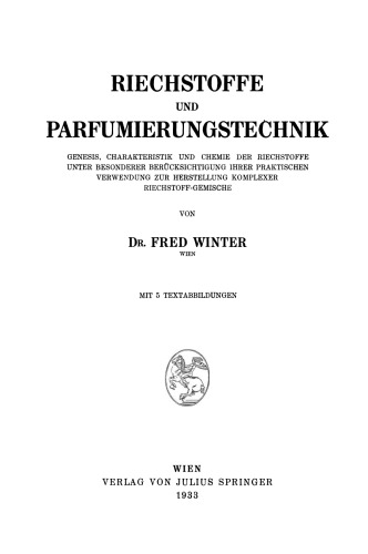 Riechstoffe und Parfumierungstechnik: Genesis, Charakteristik und Chemie der Riechstoffe unter Besonderer Berücksichtigung Ihrer Praktischen Verwendung zur Herstellung Komplexer Riechstoff-Gemische