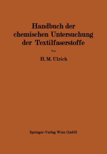 Handbuch der chemischen Untersuchung der Textilfaserstoffe: Untersuchung der Faserfremdkörper, der chemisch veränderten Faserstoffe und der damit verbundenen Veredlungseffekte II