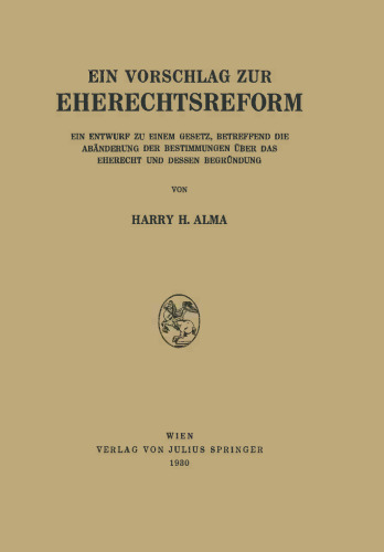 Ein Vorschlag zur Eherechtsreform: Ein Entwurf zu Einem Gesetz, Betreffend die Abänderung der Bestimmungen über das Eherecht und Dessen Begründung
