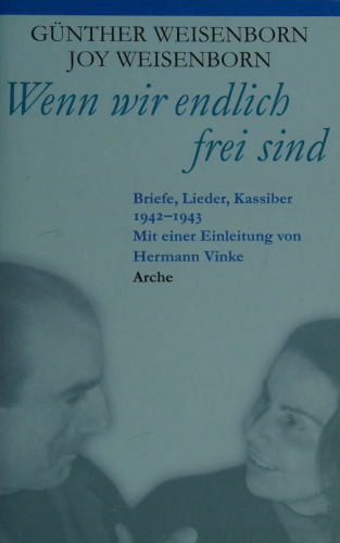 Wenn wir endlich frei sind : Briefe, Lieder, Kassiber 1942 - 1943