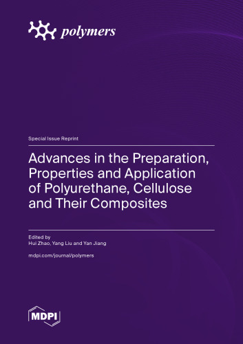 Advances in the Preparation, Properties and Application of Polyurethane, Cellulose and Their Composites