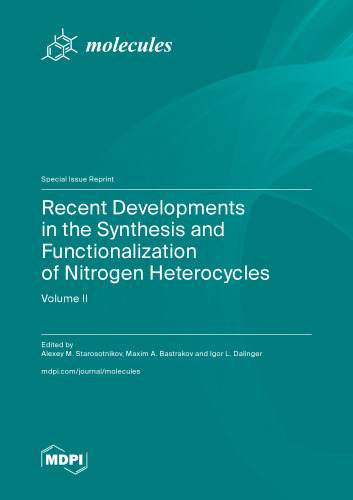 Recent Developments in the Synthesis and Functionalization of Nitrogen Heterocycles. Volume II