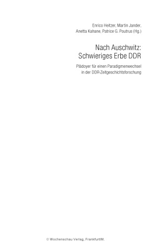 Nach Auschwitz: Schwieriges Erbe DDR. Plädoyer für einen Paradigmenwechsel in der DDR-Zeitgeschichtsforschung