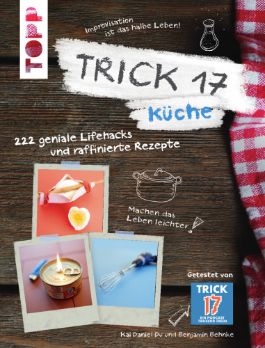 Küche : 222 geniale Lifehacks und raffinierte Rezepte