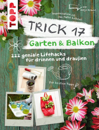 Garten & Balkon : 272 Lifehacks für drinnen & draußen