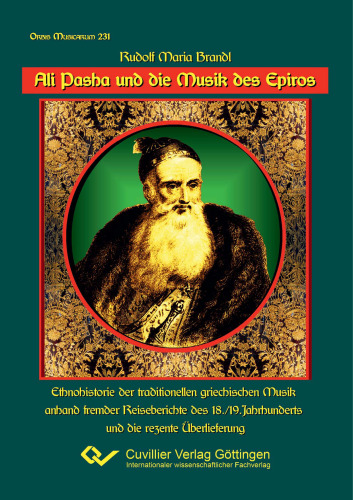 Ali Pasha und die Musik des Epiros: Ethnohistorie der traditionellen griechischen Musik anhand fremder Reiseberichte des 18./19.Jahrhunderts und die rezente Überlieferung