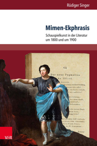 Mimen-Ekphrasis: Schauspielkunst in der Literatur um 1800 und um 1900