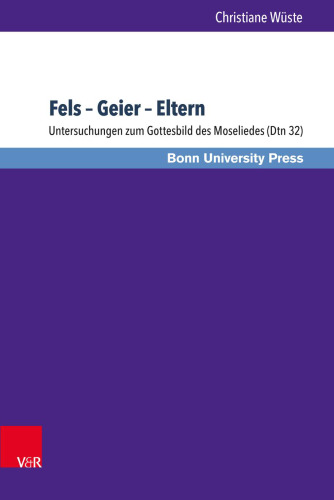 Fels – Geier – Eltern: Untersuchungen zum Gottesbild des Moseliedes (Dtn 32)