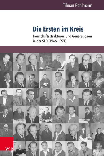 Die Ersten im Kreis: Herrschaftsstrukturen und Generationen in der SED (1946–1971)