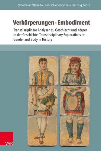 Verkörperungen · Embodiment: Transdisziplinäre Analysen zu Geschlecht und Körper in der Geschichte · Transdisciplinary Explorations on Gender and Body in History