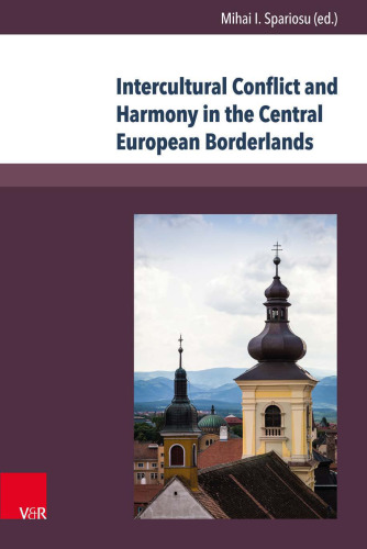 Intercultural Conflict and Harmony in the Central European Borderlands: The Cases of Banat and Transylvania 1849–1939